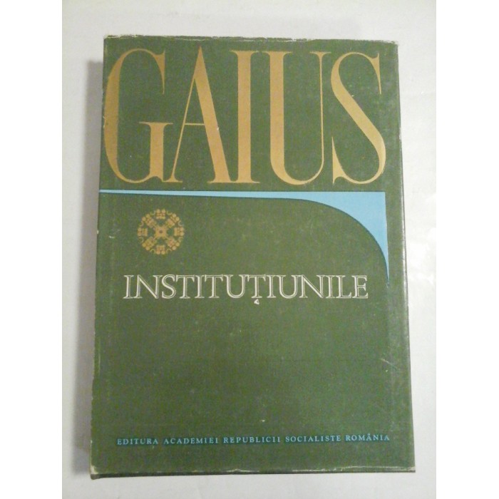 GAIUS- INSTITUTIUNILE (dreptului privat roman) GAIUS- INSTITUTIUNILE (dreptului privat roman)